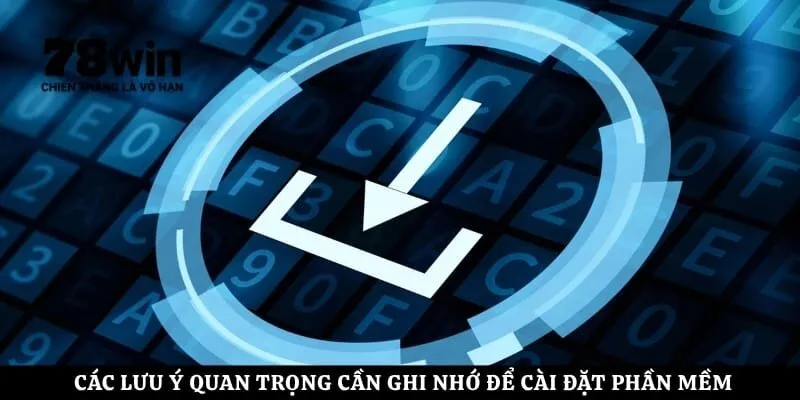 Các lưu ý quan trọng cần ghi nhớ để cài đặt phần mềm