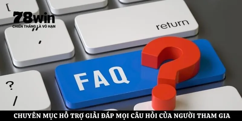 Chuyên mục hỗ trợ giải đáp mọi câu hỏi của người tham gia