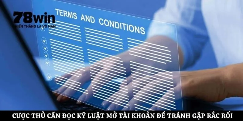 Cược thủ cần đọc kỹ luật mở tài khoản để tránh gặp rắc rối