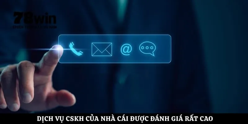 Dịch vụ CSKH của nhà cái được đánh giá rất cao