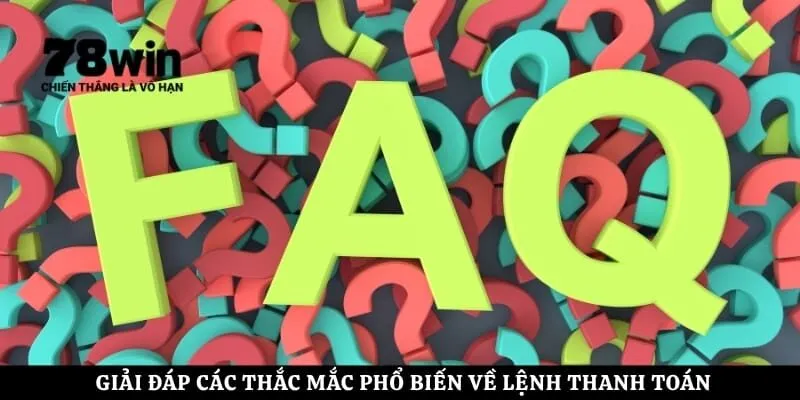 Giải đáp các thắc mắc phổ biến về lệnh thanh toán