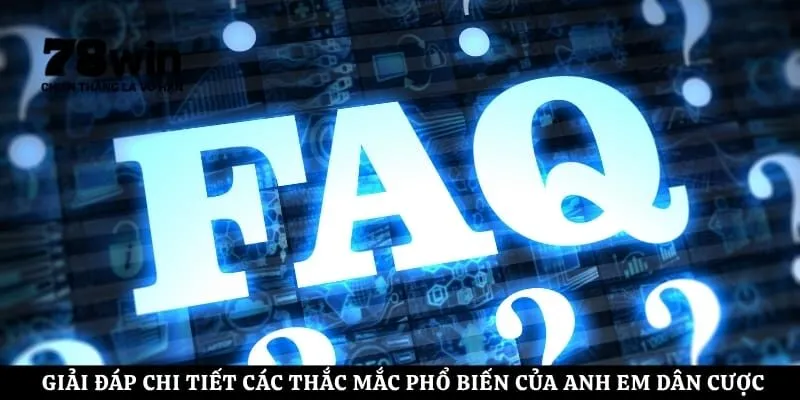 Giải đáp chi tiết các thắc mắc phổ biến của anh em dân cược