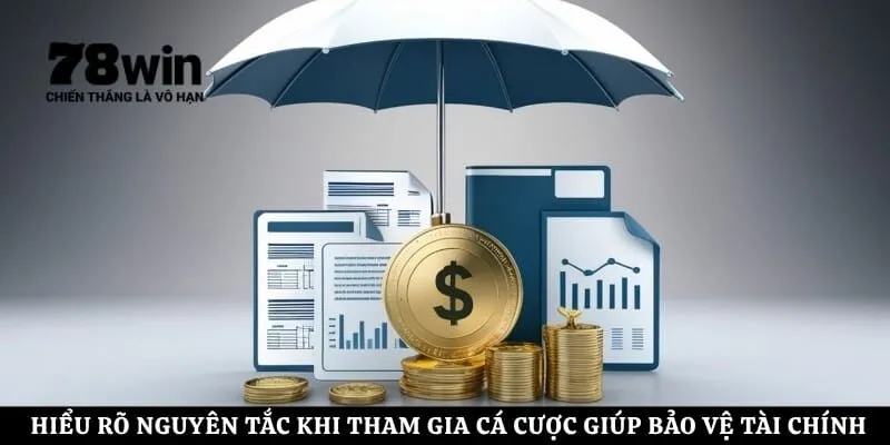Hiểu rõ nguyên tắc khi tham gia cá cược giúp anh em bảo vệ tài chính