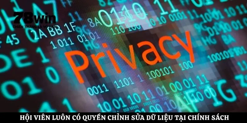 Hội viên luôn có quyền chỉnh sửa dữ liệu tại chính sách