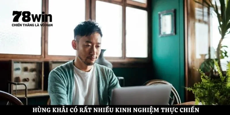 Hùng Khải có rất nhiều kinh nghiệm thực chiến