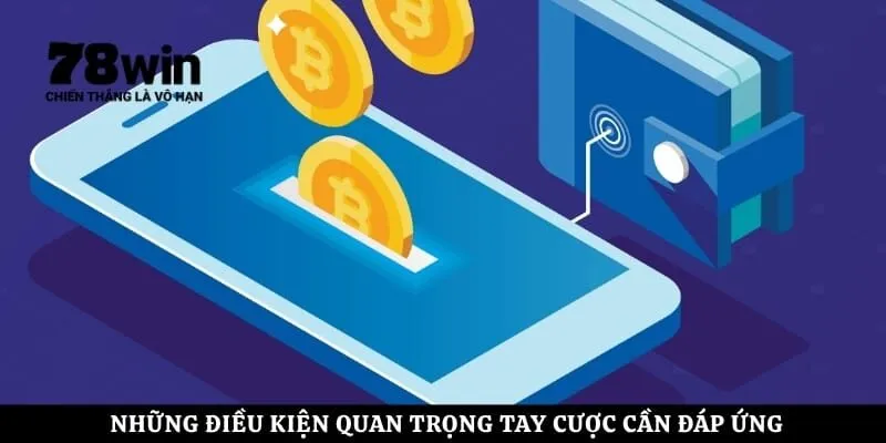 Những điều kiện quan trọng tay cược cần đáp ứng