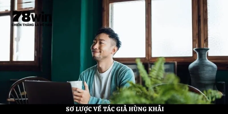 Sơ lược về tác giả Hùng Khải