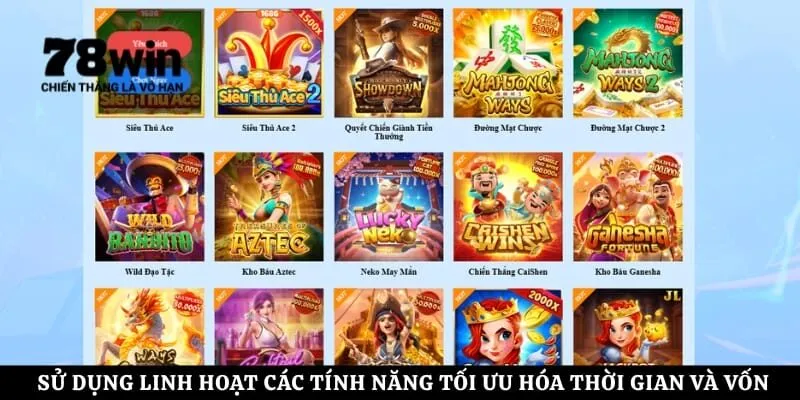 Sử dụng linh hoạt các tính năng tối ưu hóa thời gian và nguồn vốn