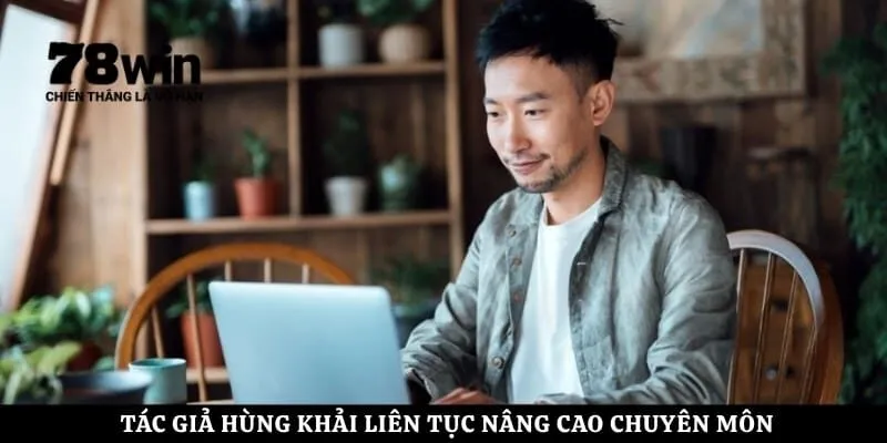 Tác giả Hùng Khải liên tục nâng cao chuyên môn