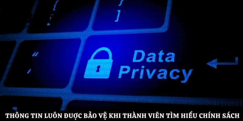 Thông tin luôn đuợc bảo vệ khi thành viên tìm hiểu chính sách