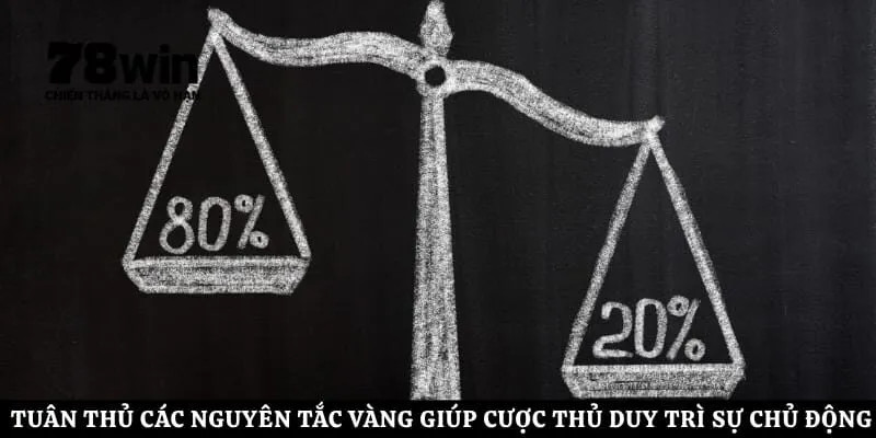 Tuân thủ các nguyên tắc vàng giúp cược thủ duy trì sự chủ động