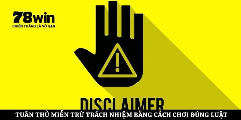 Tuân thủ miễn trừ trách nhiệm bằng cách chơi đúng luật